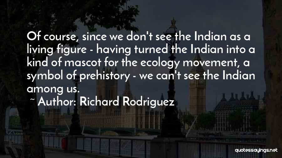 Indian Mascot Quotes By Richard Rodriguez