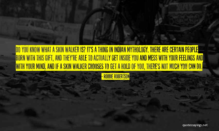 Indian Mythology Quotes By Robbie Robertson Indian Mythology Quotes By Robbie Robertson