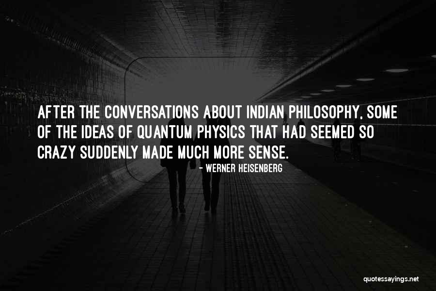 Indian Philosophy Quotes By Werner Heisenberg Indian Philosophy Quotes By Werner Heisenberg