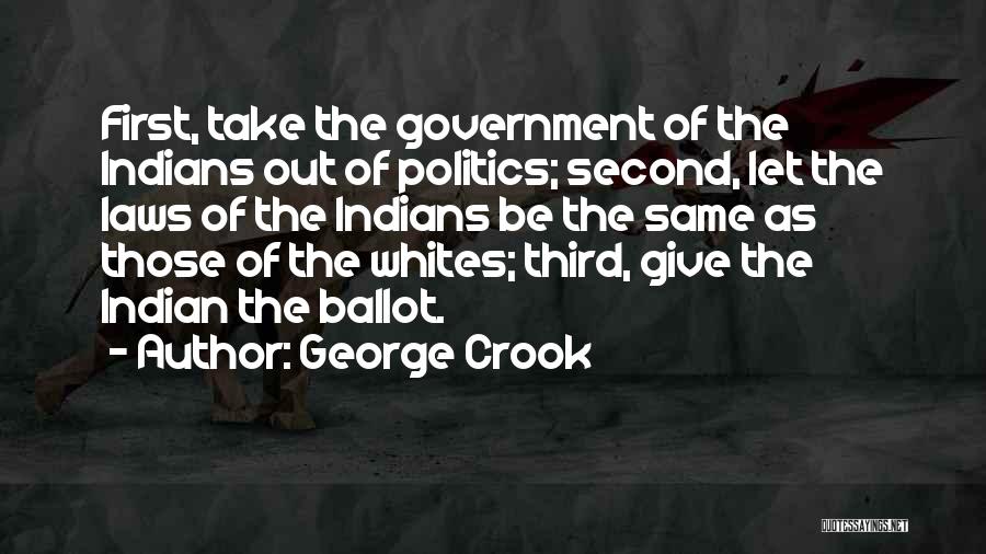 Indian Politics Quotes By George Crook