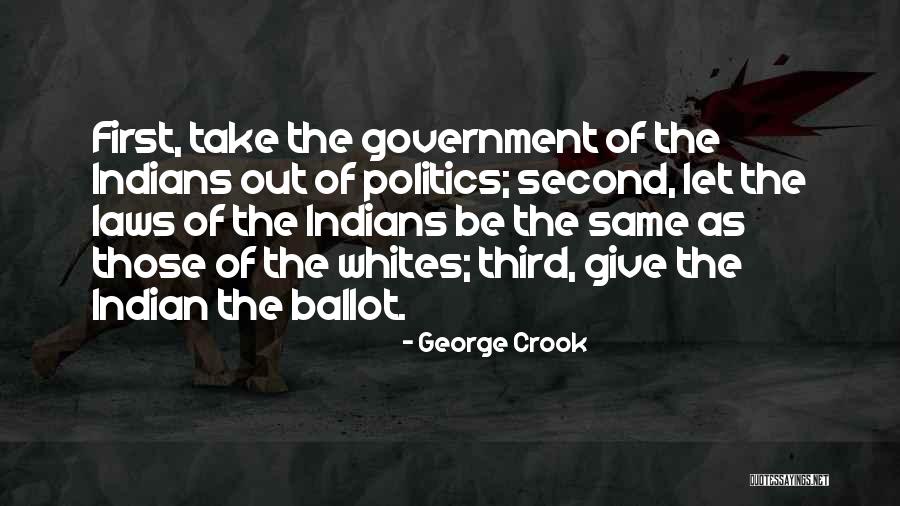 Indian Politics Quotes By George Crook