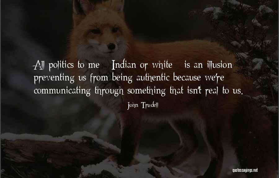 Indian Politics Quotes By John Trudell Indian Politics Quotes By John Trudell