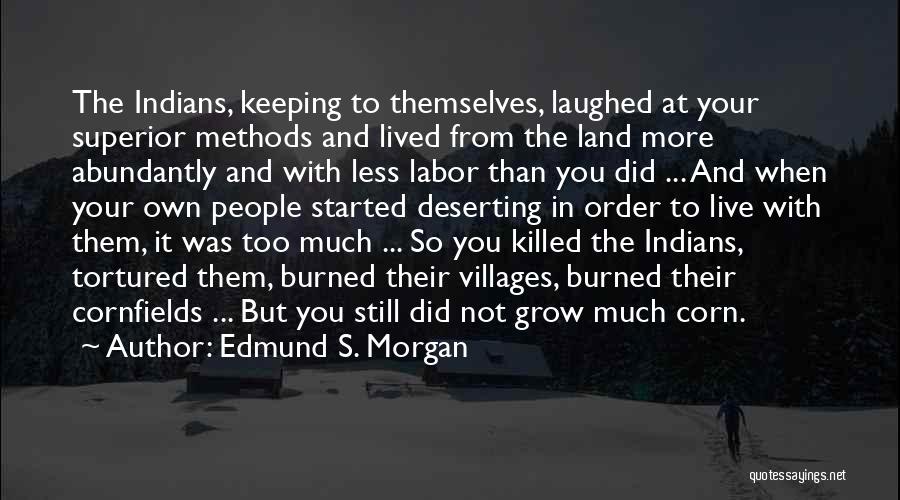 Indian Villages Quotes By Edmund S. Morgan