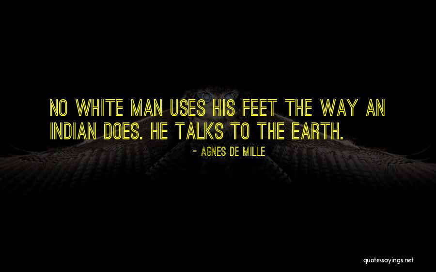 Indian White Man Quotes By Agnes De Mille