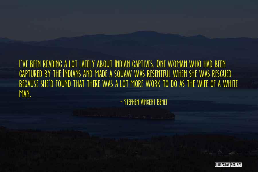 Indian White Man Quotes By Stephen Vincent Benet