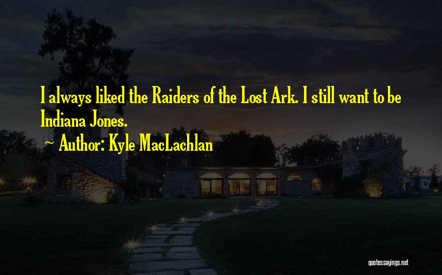 Indiana Jones Quotes By Kyle MacLachlan