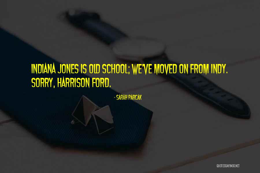 Indiana Jones Quotes By Sarah Parcak Indiana Jones Quotes By Sarah Parcak