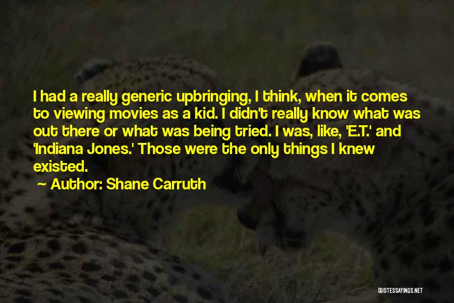 Indiana Jones Quotes By Shane Carruth