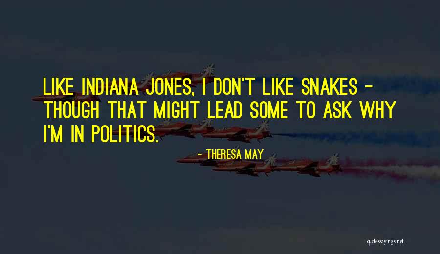 Indiana Jones Snakes Quotes By Theresa May