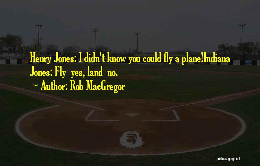 Indiana Quotes By Rob MacGregor