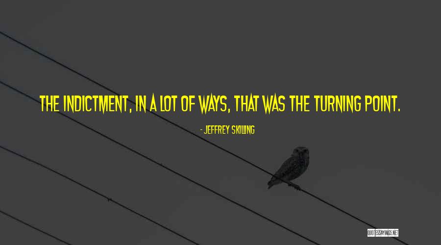 Indictment Quotes By Jeffrey Skilling Indictment Quotes By Jeffrey Skilling