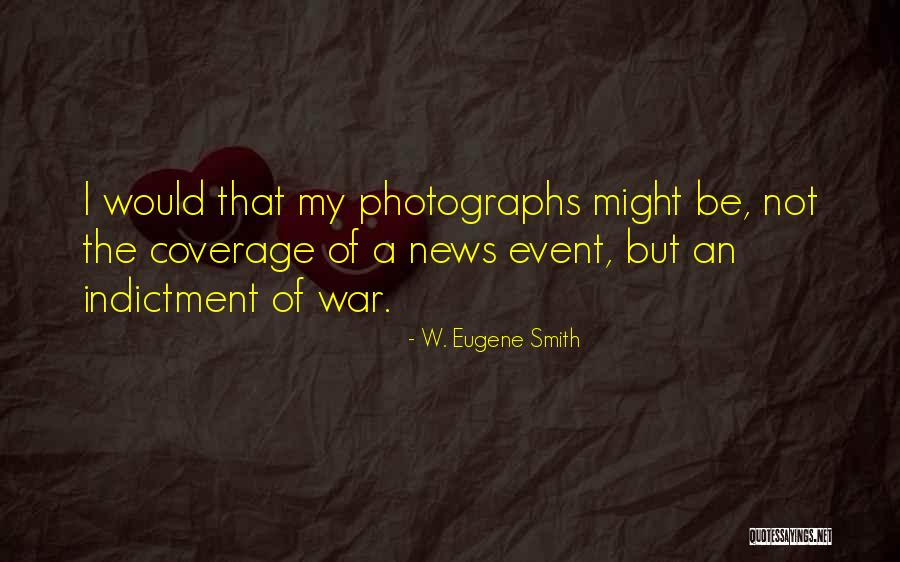 Indictment Quotes By W. Eugene Smith Indictment Quotes By W. Eugene Smith