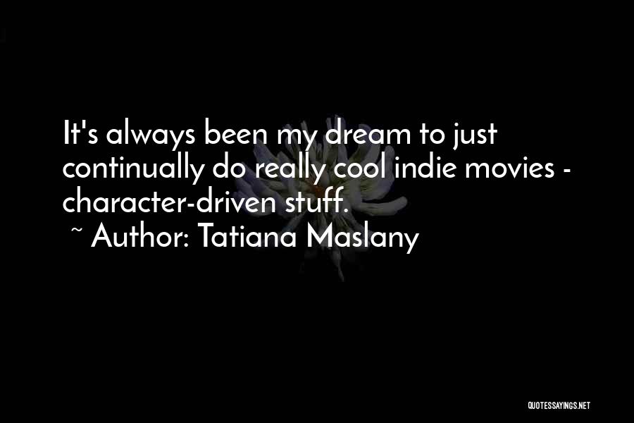 Indie Movies Quotes By Tatiana Maslany