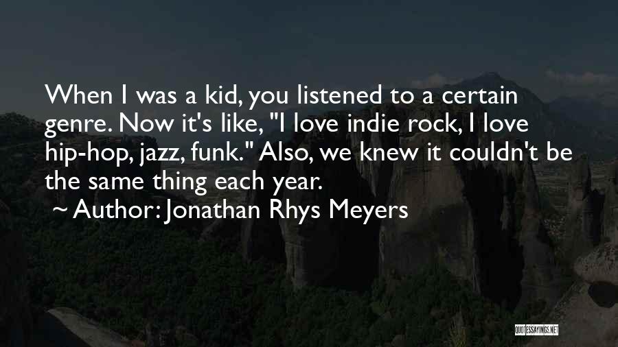 Indie Rock Love Quotes By Jonathan Rhys Meyers