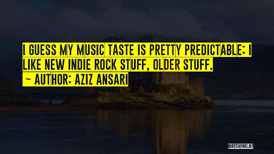 Indie Rock Music Quotes By Aziz Ansari