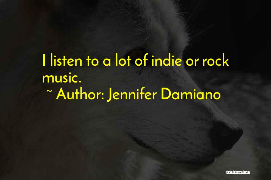 Indie Rock Music Quotes By Jennifer Damiano
