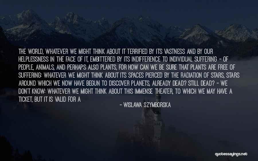 Indifference And Helplessness Quotes By Wislawa Szymborska Indifference And Helplessness Quotes By Wislawa Szymborska
