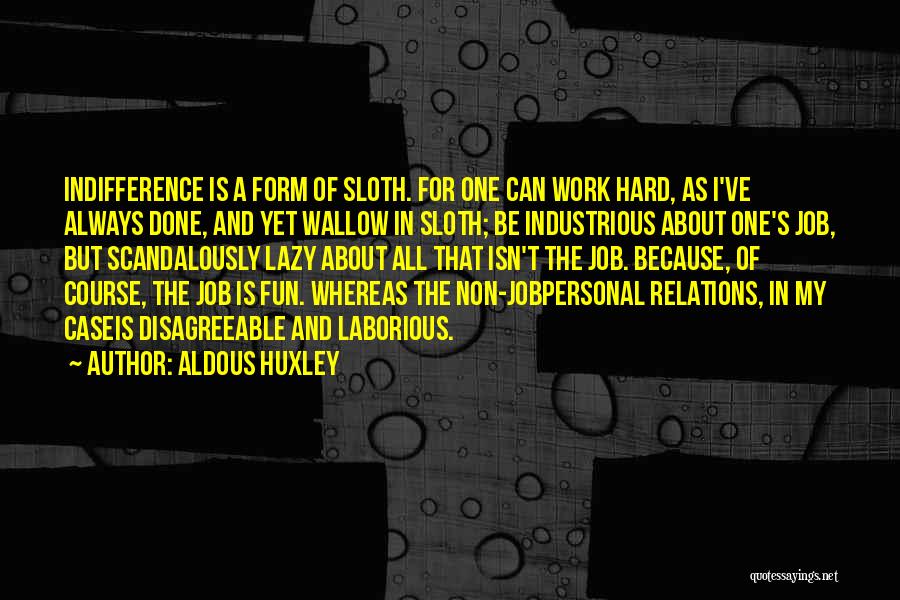Indifference At Work Quotes By Aldous Huxley