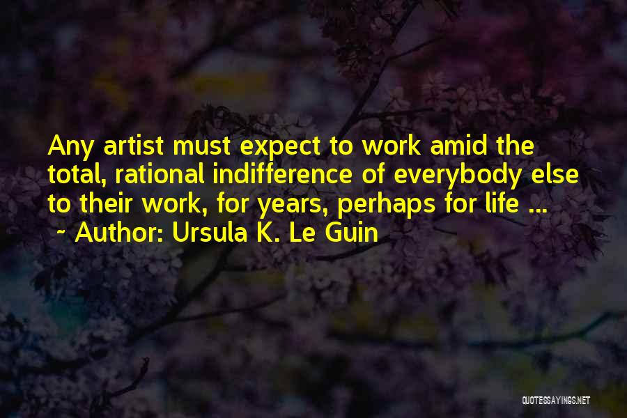 Indifference At Work Quotes By Ursula K. Le Guin