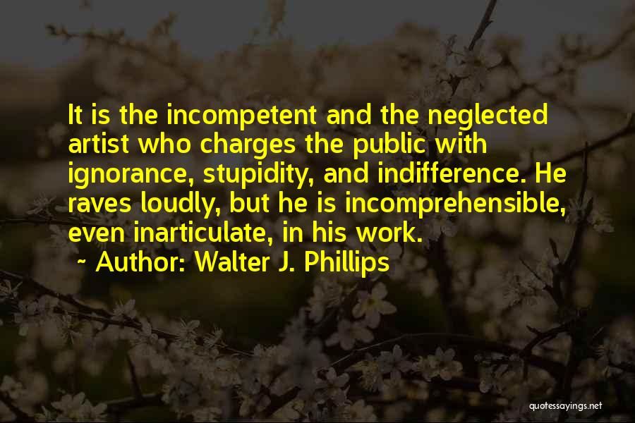 Indifference At Work Quotes By Walter J. Phillips