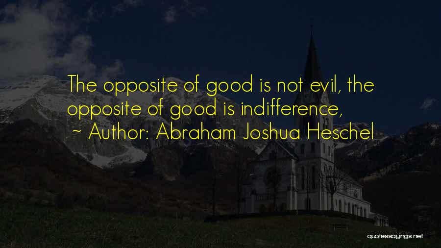 Indifference Evil Quotes By Abraham Joshua Heschel