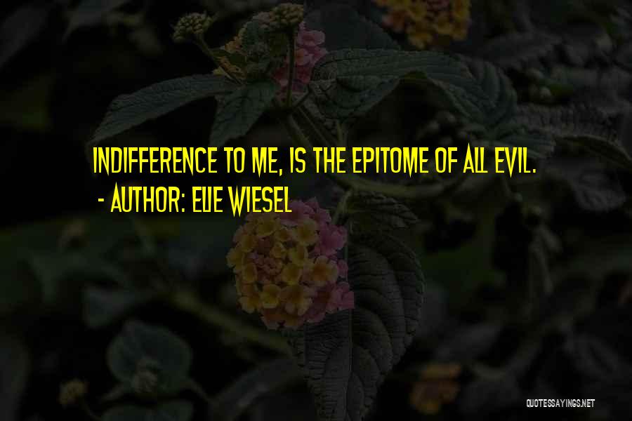Indifference Evil Quotes By Elie Wiesel