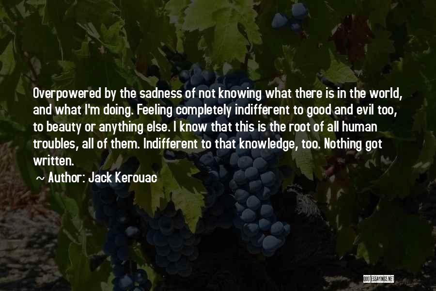 Indifference Evil Quotes By Jack Kerouac