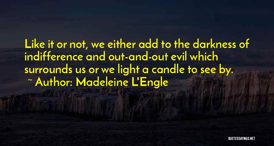 Indifference Evil Quotes By Madeleine L'Engle