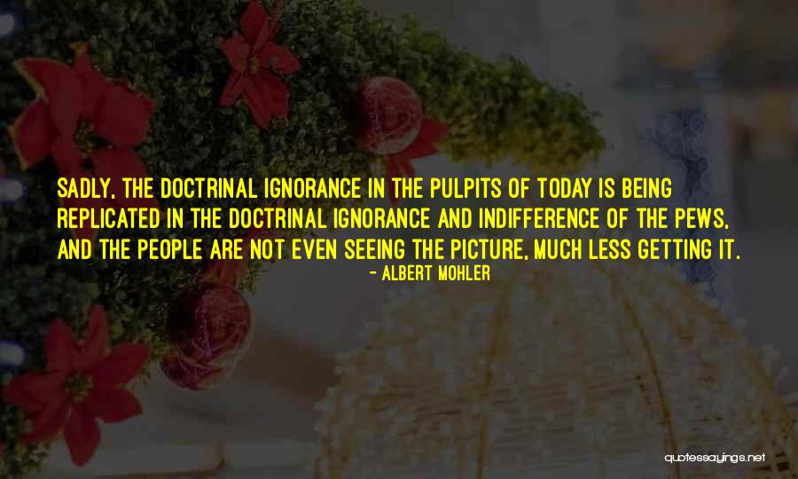 Indifference Quotes By Albert Mohler Indifference Quotes By Albert Mohler