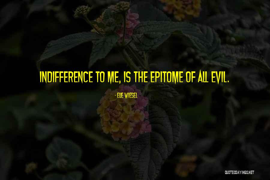 Indifference To Evil Quotes By Elie Wiesel Indifference To Evil Quotes By Elie Wiesel