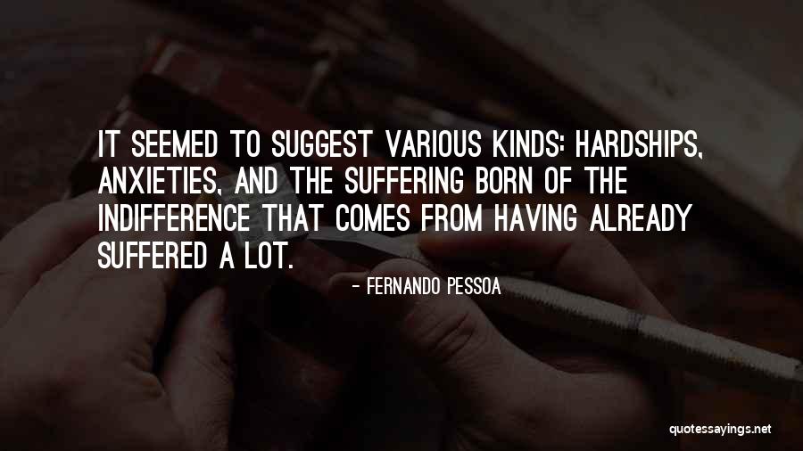 Indifference To Suffering Quotes By Fernando Pessoa Indifference To Suffering Quotes By Fernando Pessoa