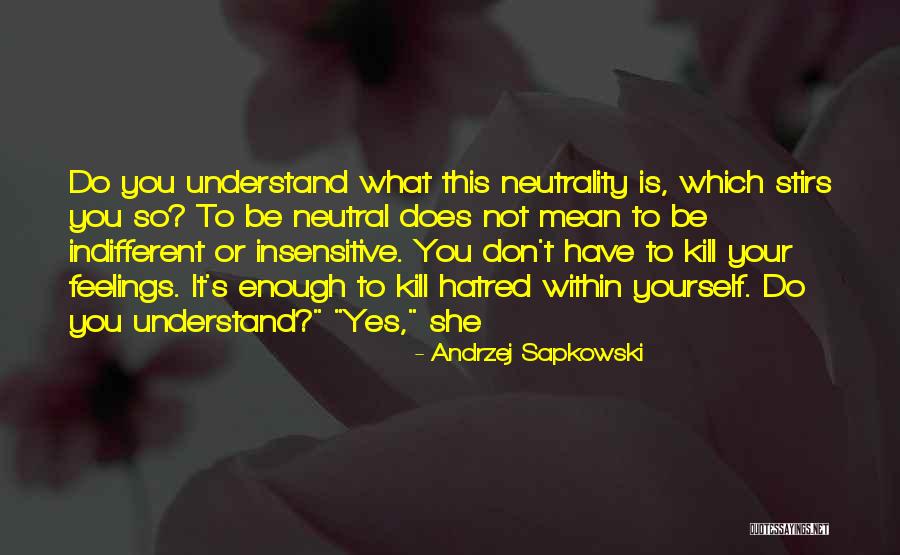 Indifferent Feelings Quotes By Andrzej Sapkowski Indifferent Feelings Quotes By Andrzej Sapkowski