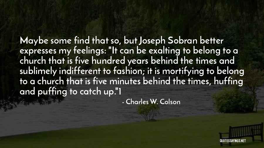 Indifferent Feelings Quotes By Charles W. Colson Indifferent Feelings Quotes By Charles W. Colson