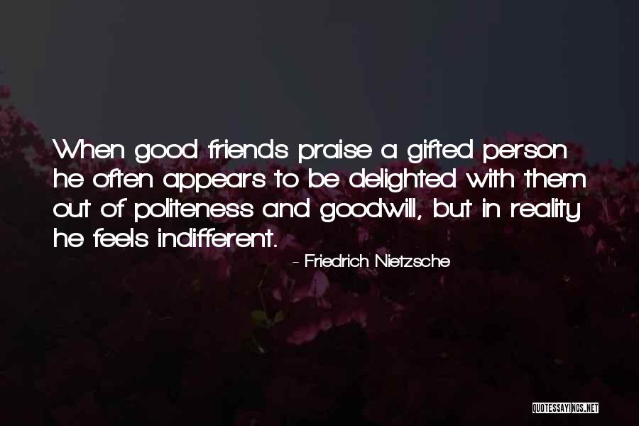 Indifferent Friend Quotes By Friedrich Nietzsche Indifferent Friend Quotes By Friedrich Nietzsche