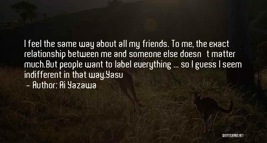 Indifferent Friends Quotes By Ai Yazawa