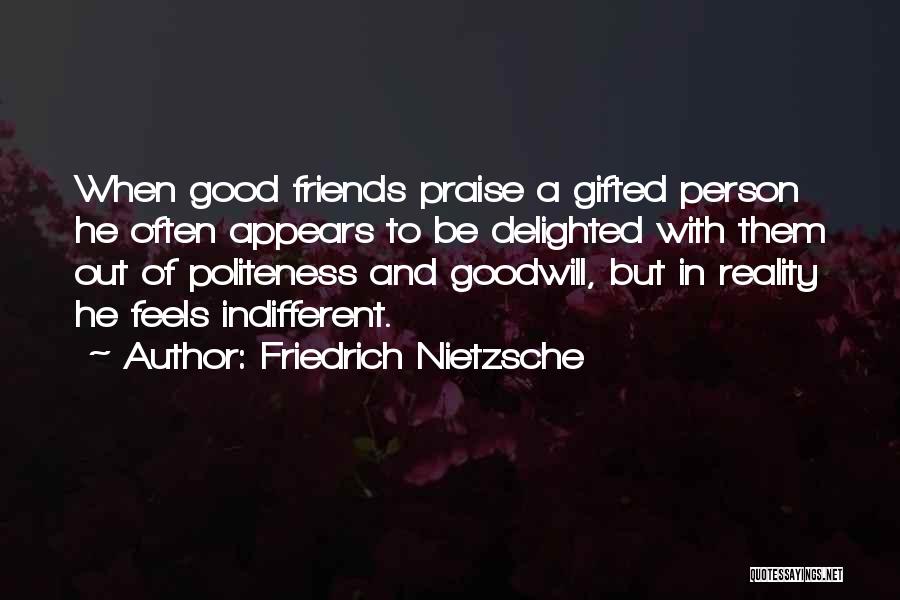 Indifferent Friends Quotes By Friedrich Nietzsche