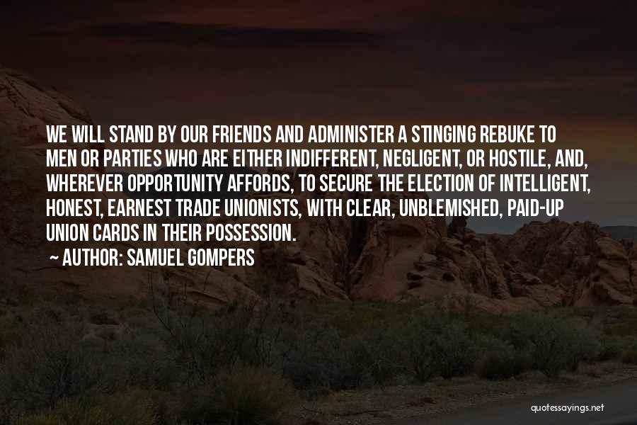 Indifferent Friends Quotes By Samuel Gompers