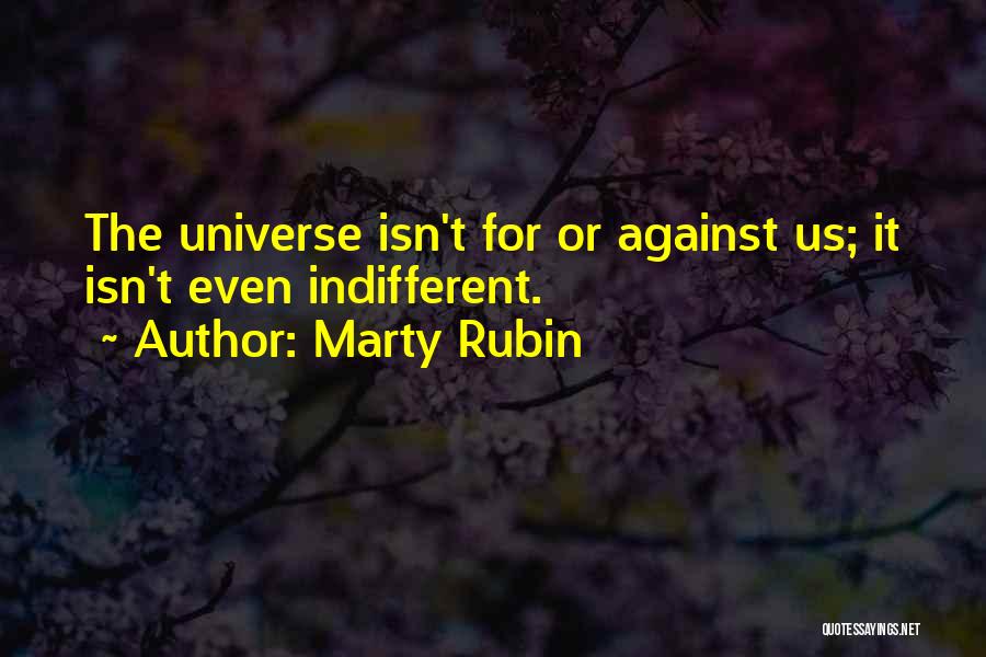 Indifferent Universe Quotes By Marty Rubin