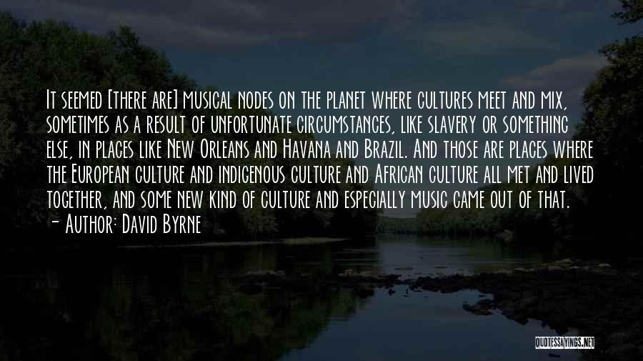 Indigenous Culture Quotes By David Byrne