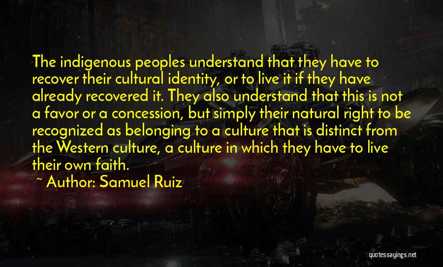 Indigenous Culture Quotes By Samuel Ruiz