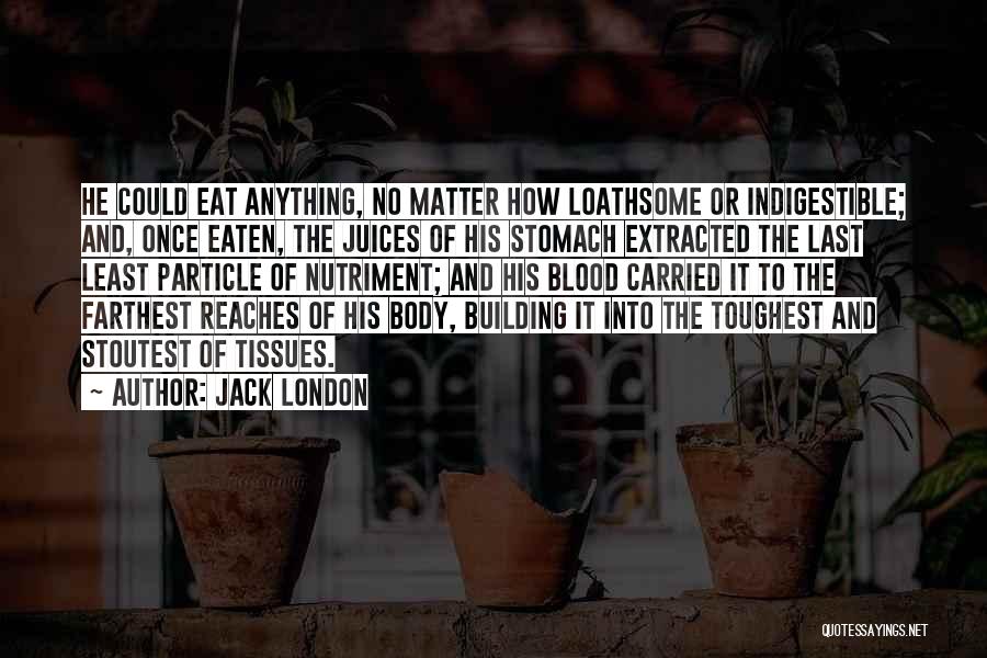 Indigestible Quotes By Jack London