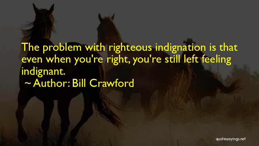 Indignant Quotes By Bill Crawford