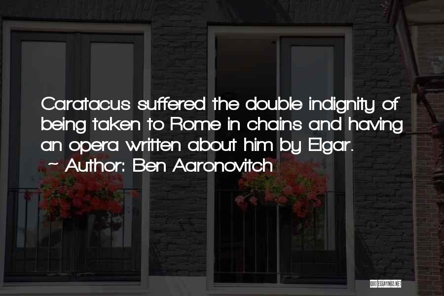 Indignity Quotes By Ben Aaronovitch