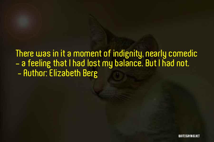 Indignity Quotes By Elizabeth Berg