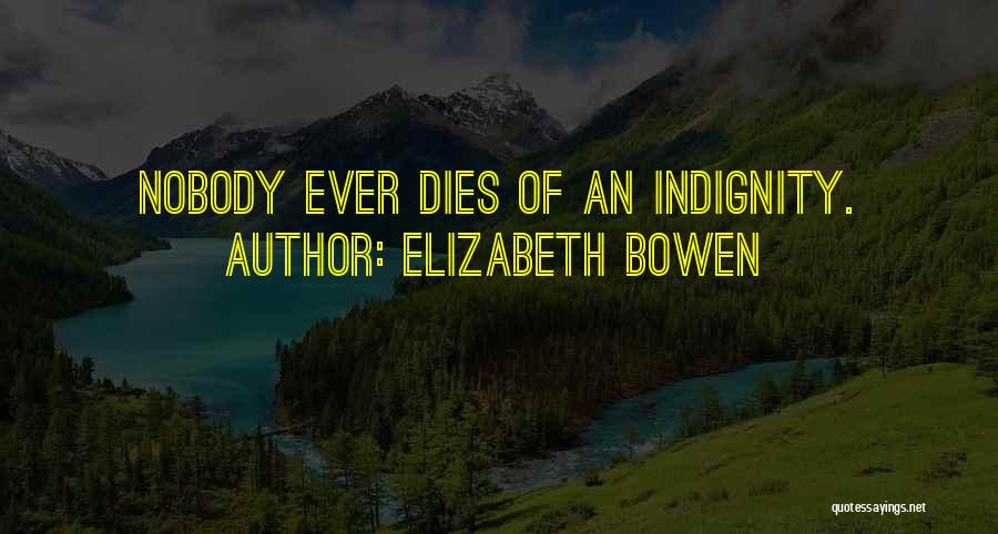 Indignity Quotes By Elizabeth Bowen