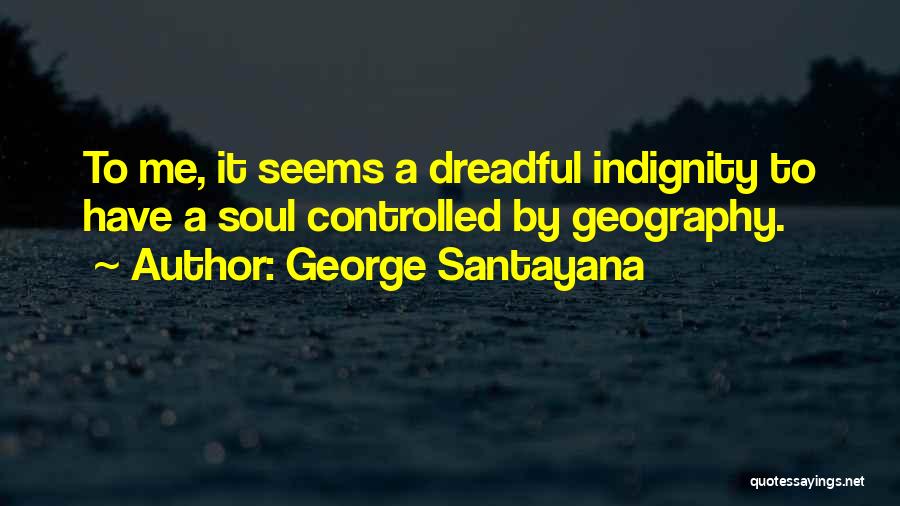 Indignity Quotes By George Santayana