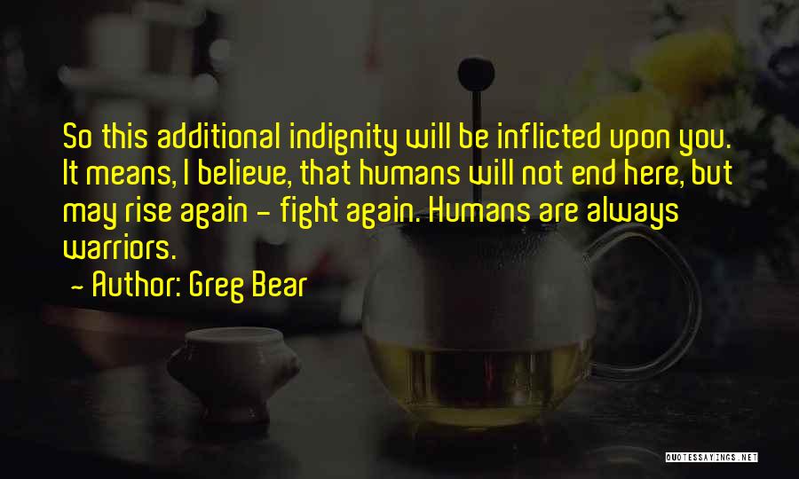 Indignity Quotes By Greg Bear