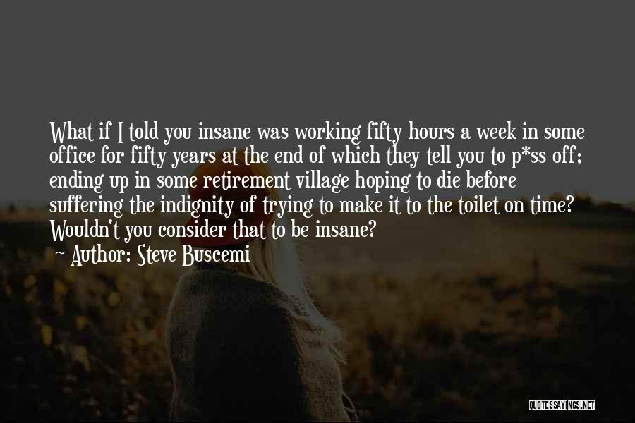 Indignity Quotes By Steve Buscemi