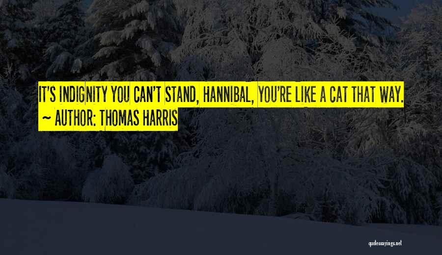 Indignity Quotes By Thomas Harris