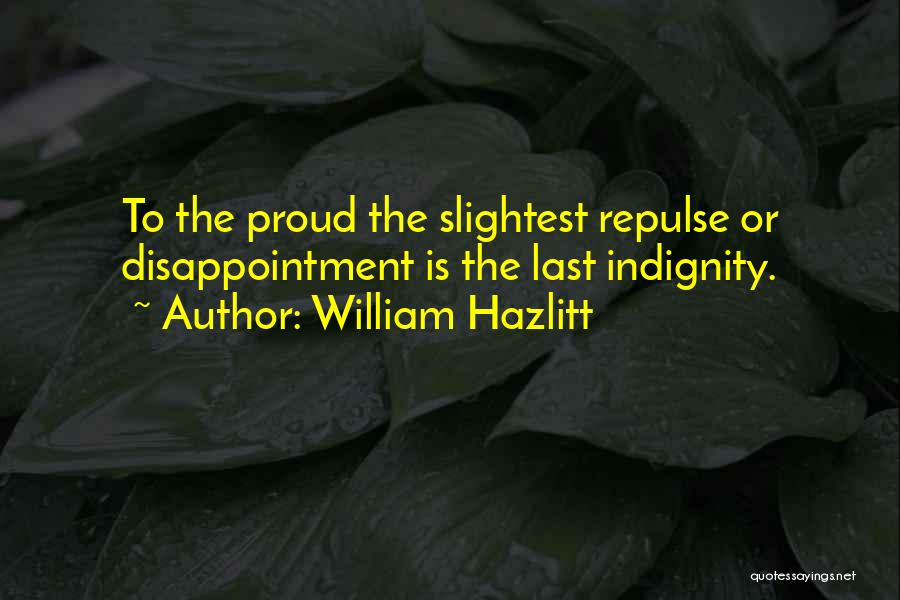 Indignity Quotes By William Hazlitt